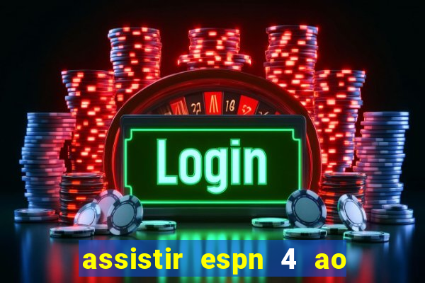 assistir espn 4 ao vivo gratis